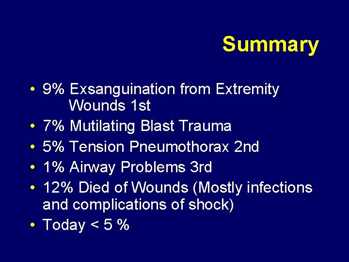 Summary • 9% Exsanguination from Extremity Wounds 1 st • 7% Mutilating Blast Trauma