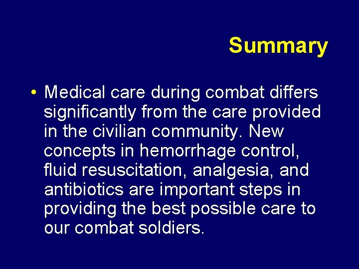 Summary • Medical care during combat differs significantly from the care provided in the