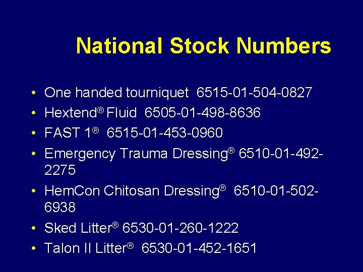 National Stock Numbers • • One handed tourniquet 6515 -01 -504 -0827 Hextend® Fluid