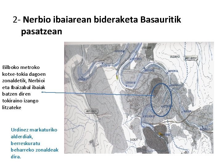 2 - Nerbio ibaiarean bideraketa Basauritik pasatzean Bilboko metroko kotxe-tokia dagoen zonaldetik, Nerbioi eta