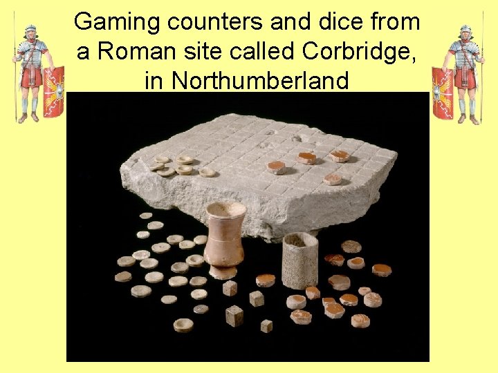 Gaming counters and dice from a Roman site called Corbridge, in Northumberland 