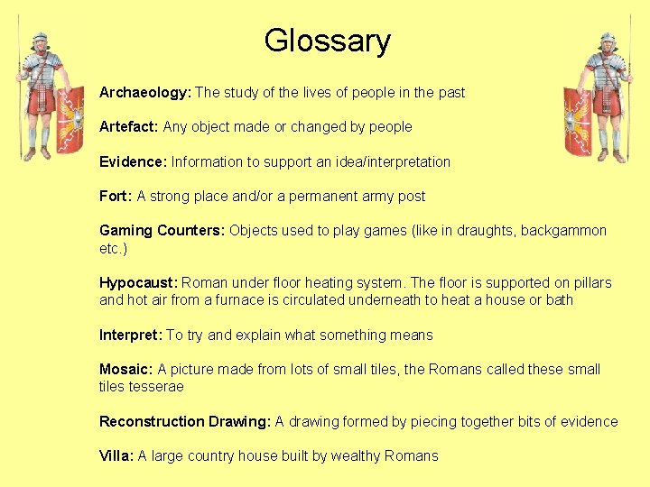 Glossary Archaeology: The study of the lives of people in the past Artefact: Any