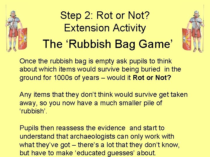 Step 2: Rot or Not? Extension Activity The ‘Rubbish Bag Game’ Once the rubbish