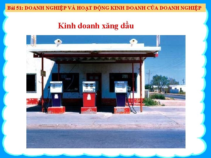 Bài 51: DOANH NGHIỆP VÀ HOẠT ĐỘNG KINH DOANH CỦA DOANH NGHIỆP Kinh doanh