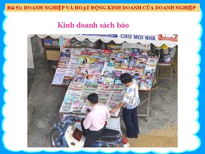 Bài 51: DOANH NGHIỆP VÀ HOẠT ĐỘNG KINH DOANH CỦA DOANH NGHIỆP Kinh doanh