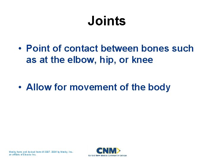 Joints • Point of contact between bones such as at the elbow, hip, or Joints • Point of contact between bones such as at the elbow, hip, or