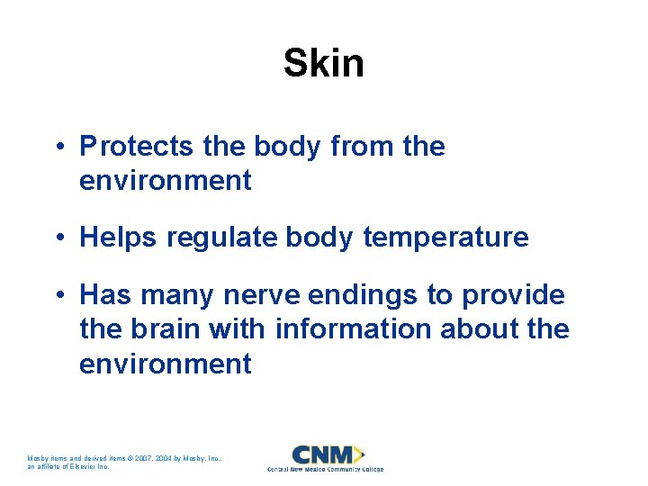 Skin • Protects the body from the environment • Helps regulate body temperature • Skin • Protects the body from the environment • Helps regulate body temperature •