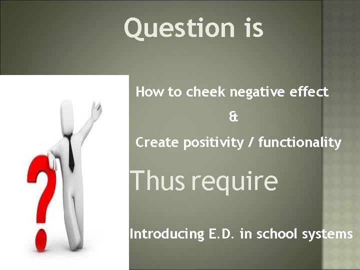 Question is How to cheek negative effect & Create positivity / functionality Thus require