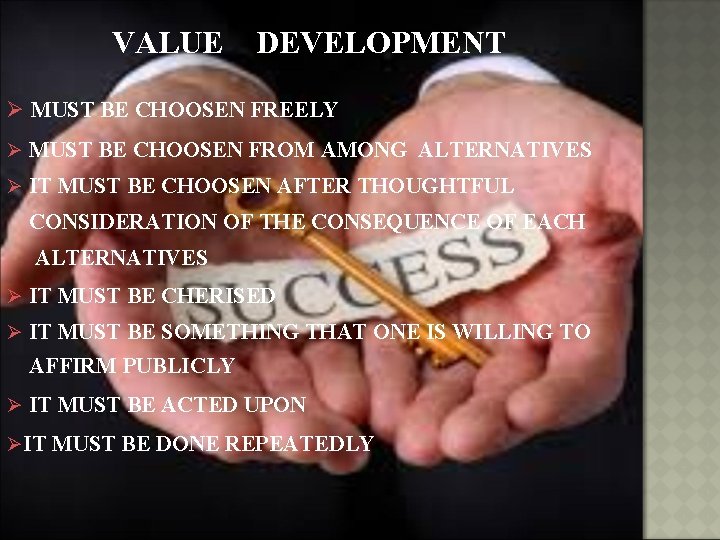 VALUE DEVELOPMENT Ø MUST BE CHOOSEN FREELY Ø MUST BE CHOOSEN FROM AMONG ALTERNATIVES