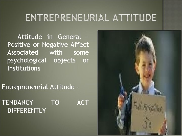 Attitude in General – Positive or Negative Affect Associated with some psychological objects or