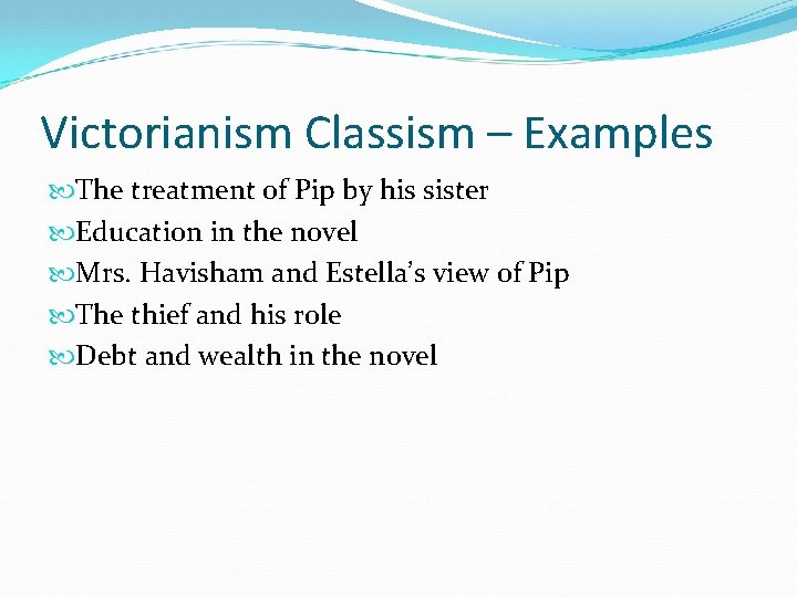 Victorianism Classism – Examples The treatment of Pip by his sister Education in the