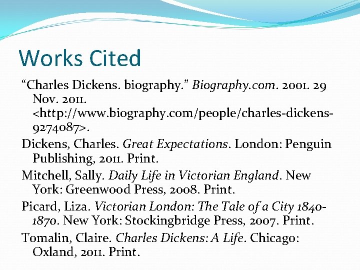 Works Cited “Charles Dickens. biography. ” Biography. com. 2001. 29 Nov. 2011. <http: //www.