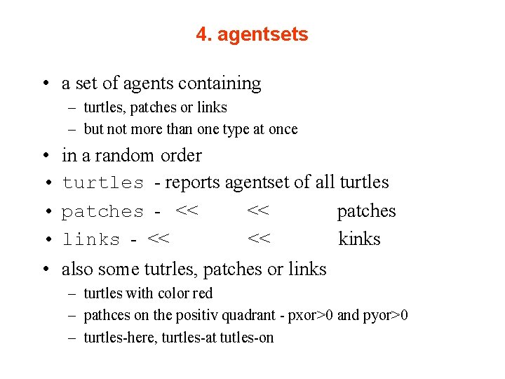 4. agentsets • a set of agents containing – turtles, patches or links –