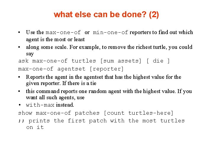 what else can be done? (2) • Use the max-one-of or min-one-of reporters to