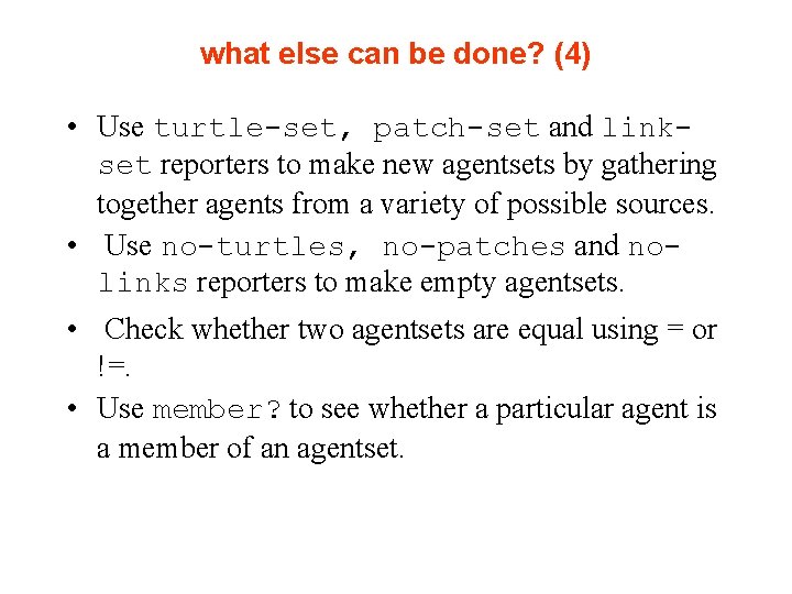 what else can be done? (4) • Use turtle-set, patch-set and linkset reporters to