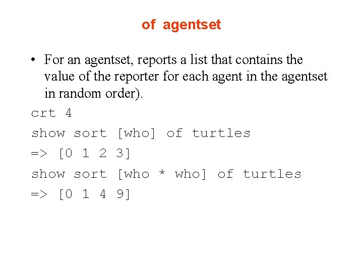 of agentset • For an agentset, reports a list that contains the value of