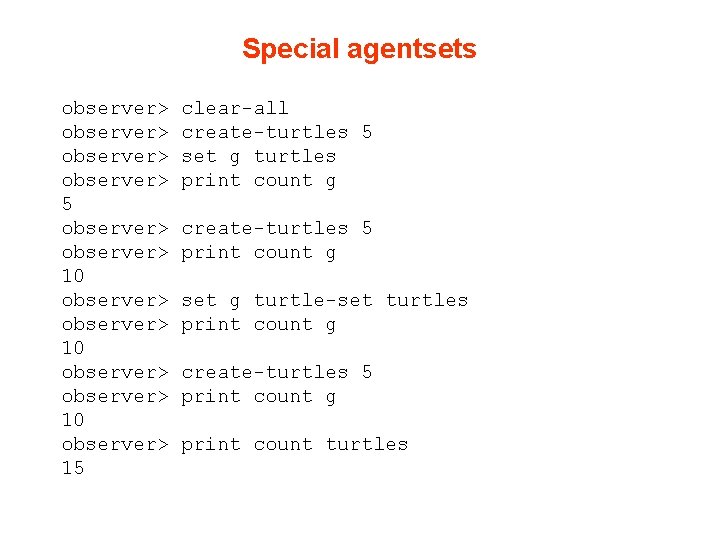 Special agentsets observer> 5 observer> 10 observer> 15 clear-all create-turtles 5 set g turtles