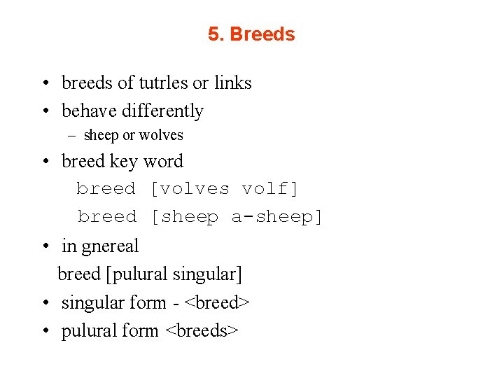 5. Breeds • breeds of tutrles or links • behave differently – sheep or