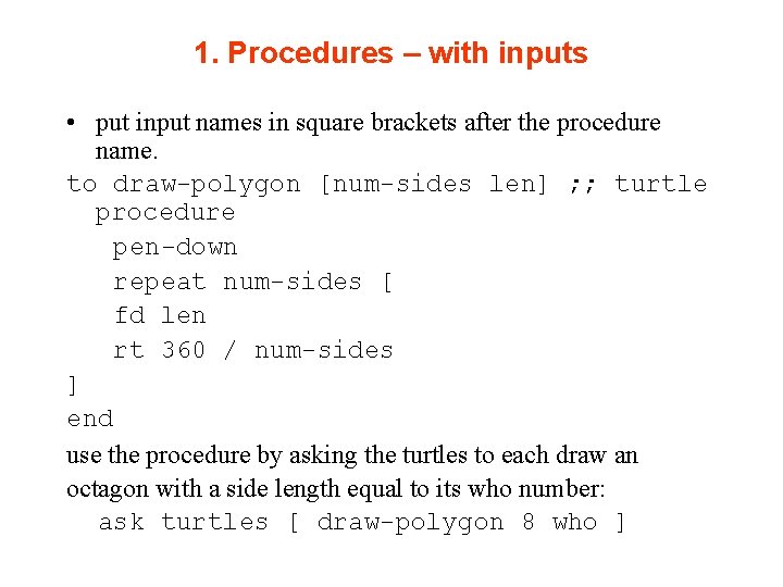 1. Procedures – with inputs • put input names in square brackets after the