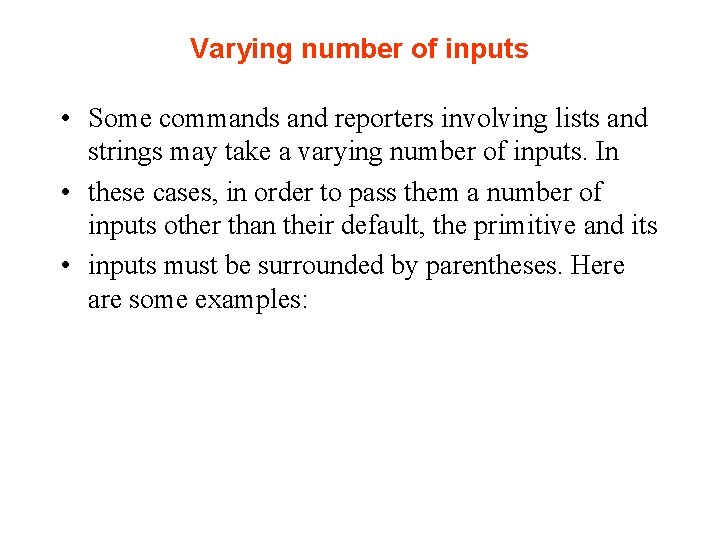 Varying number of inputs • Some commands and reporters involving lists and strings may