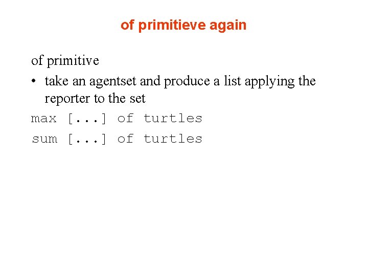 of primitieve again of primitive • take an agentset and produce a list applying