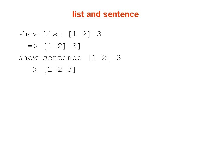 list and sentence show => list [1 2] 3] sentence [1 2] 3 [1