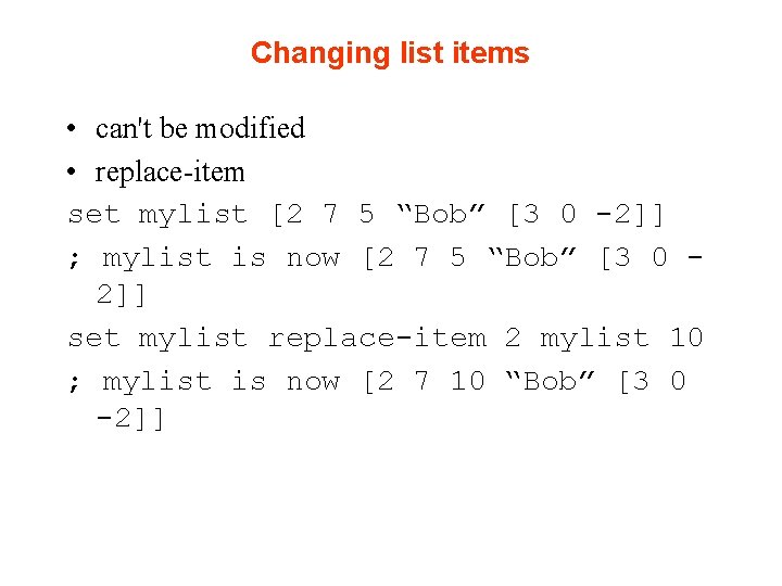 Changing list items • can't be modified • replace-item set mylist [2 7 5