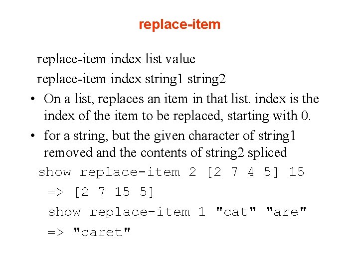 replace-item index list value replace-item index string 1 string 2 • On a list,