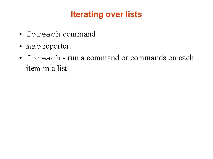 Iterating over lists • foreach command • map reporter. • foreach - run a