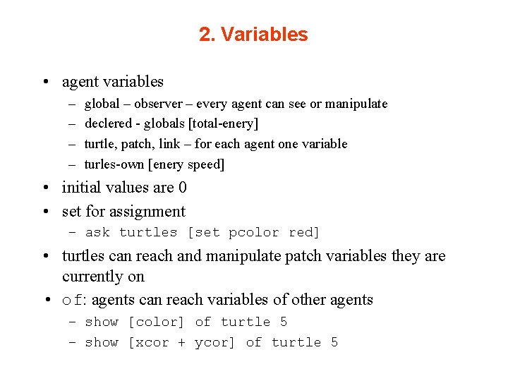 2. Variables • agent variables – – global – observer – every agent can