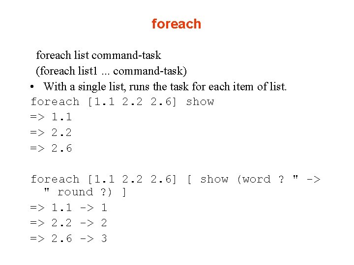 foreach list command-task (foreach list 1. . . command-task) • With a single list,