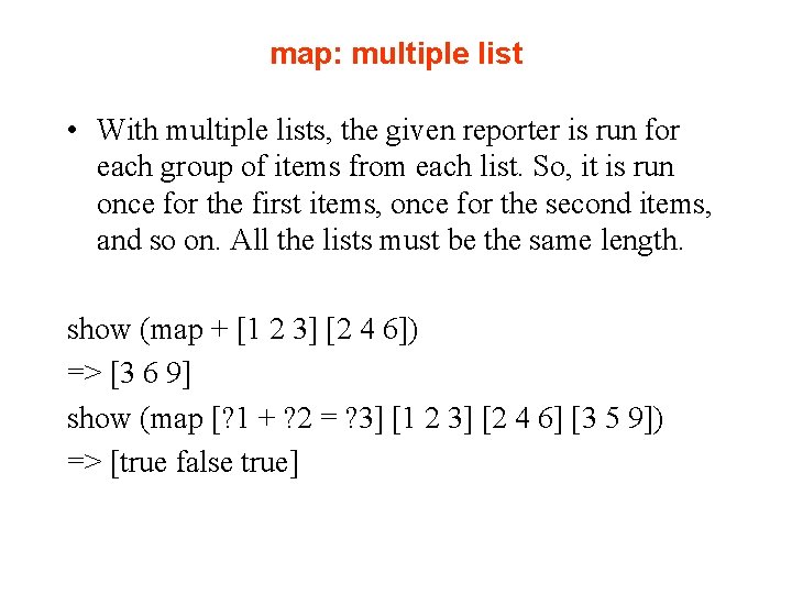 map: multiple list • With multiple lists, the given reporter is run for each
