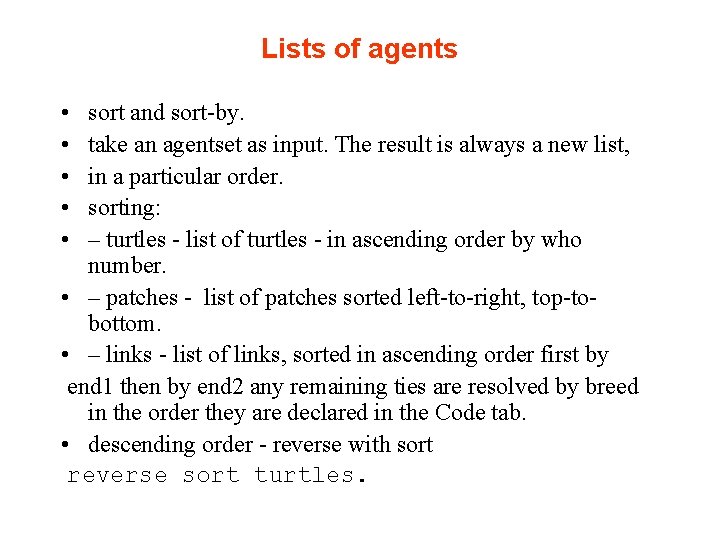 Lists of agents • • • sort and sort-by. take an agentset as input.