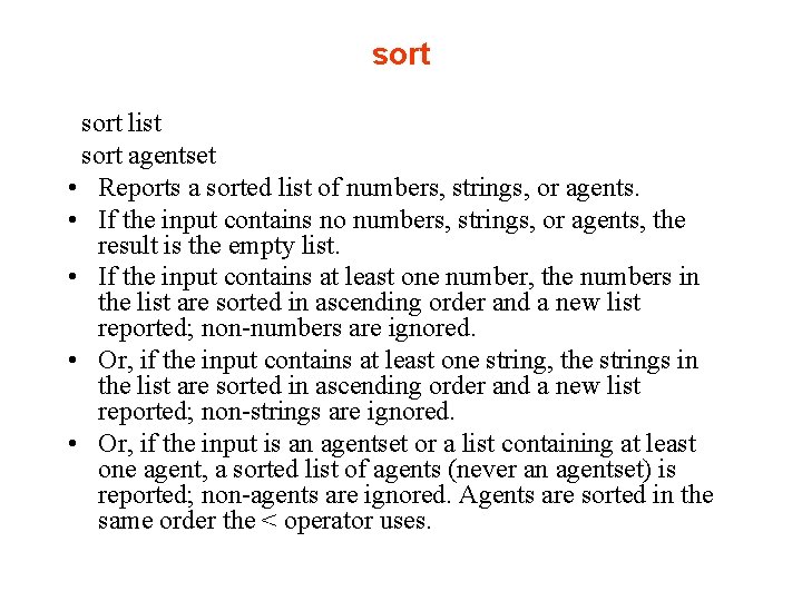 sort list sort agentset • Reports a sorted list of numbers, strings, or agents.