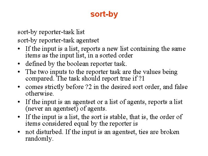 sort-by reporter-task list sort-by reporter-task agentset • If the input is a list, reports