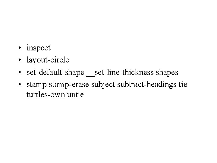  • • inspect layout-circle set-default-shape __set-line-thickness shapes stamp-erase subject subtract-headings tie turtles-own untie