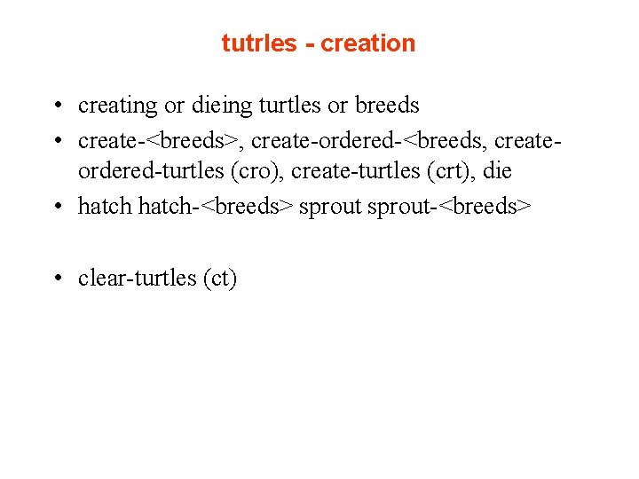 tutrles - creation • creating or dieing turtles or breeds • create-<breeds>, create-ordered-<breeds, createordered-turtles