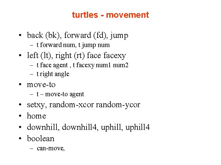 turtles - movement • back (bk), forward (fd), jump – t forward num, t