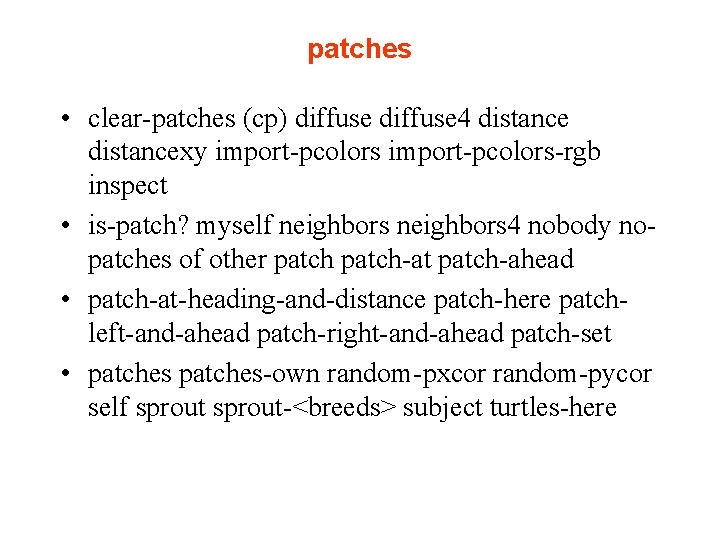 patches • clear-patches (cp) diffuse 4 distancexy import-pcolors-rgb inspect • is-patch? myself neighbors 4