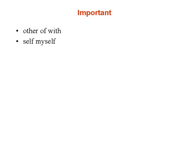 Important • other of with • self myself 