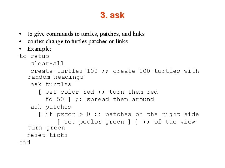 3. ask • to give commands to turtles, patches, and links • contex change