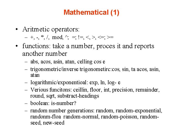 Mathematical (1) • Aritmetic operators: – +, -, *, /, mod, ^; =; !=,