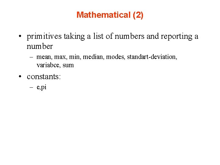 Mathematical (2) • primitives taking a list of numbers and reporting a number –