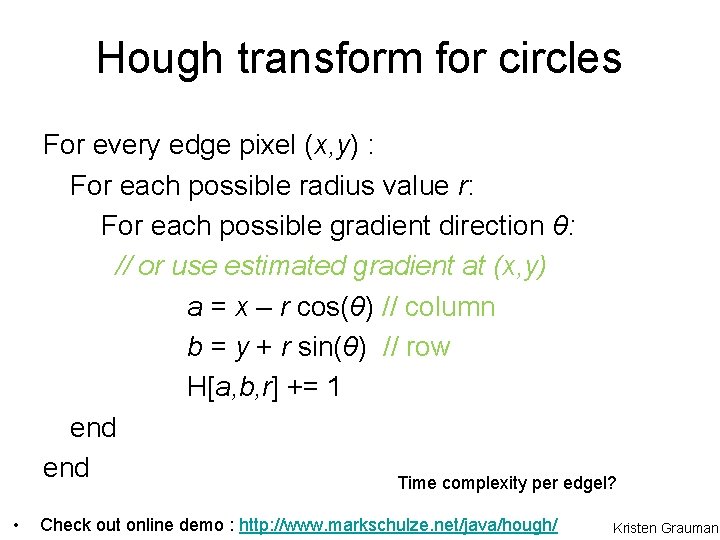 Hough transform for circles For every edge pixel (x, y) : For each possible