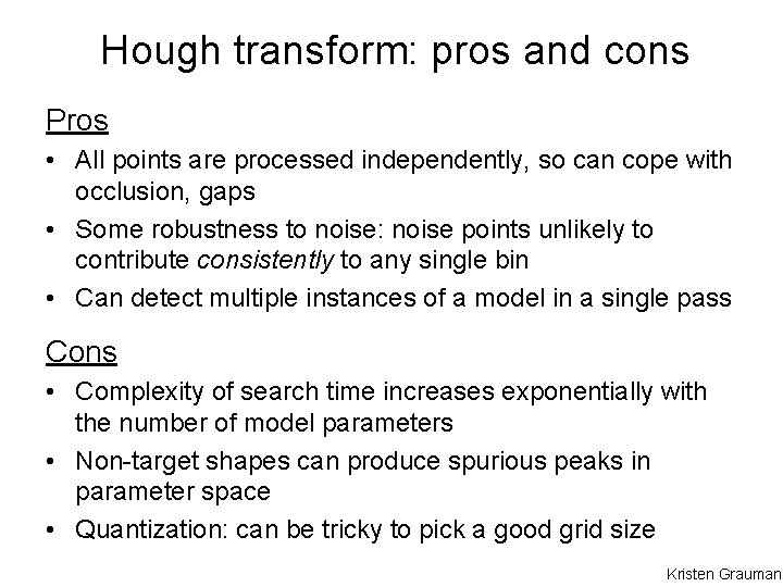 Hough transform: pros and cons Pros • All points are processed independently, so can