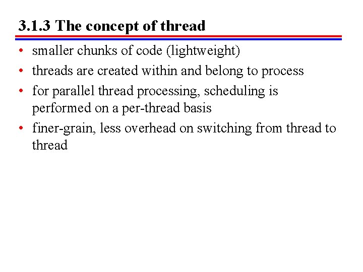 3. 1. 3 The concept of thread • smaller chunks of code (lightweight) •