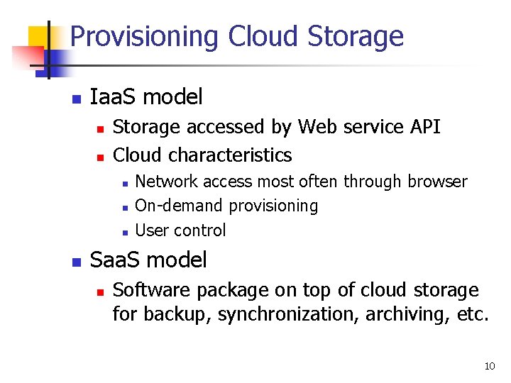 Provisioning Cloud Storage n Iaa. S model n n Storage accessed by Web service
