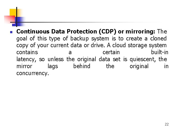 n Continuous Data Protection (CDP) or mirroring: The goal of this type of backup