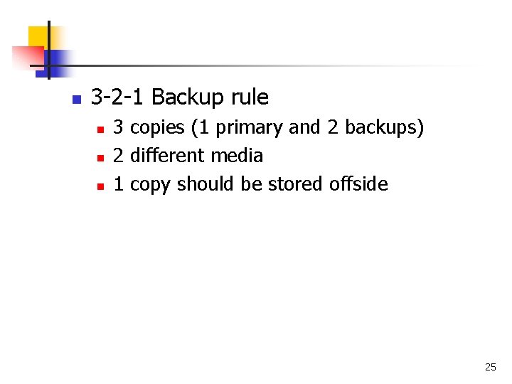 n 3 -2 -1 Backup rule n n n 3 copies (1 primary and