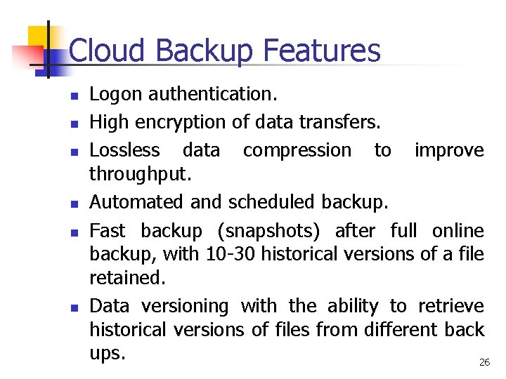 Cloud Backup Features n n n Logon authentication. High encryption of data transfers. Lossless